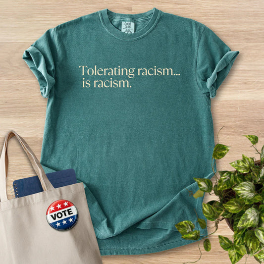Tolerating racism is racism - Comfort Colors 1717