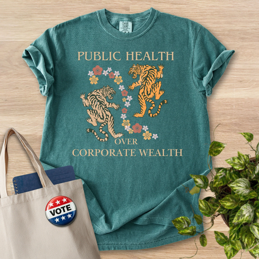 Public Health Over Corporate Wealth - Comfort Colors 1717