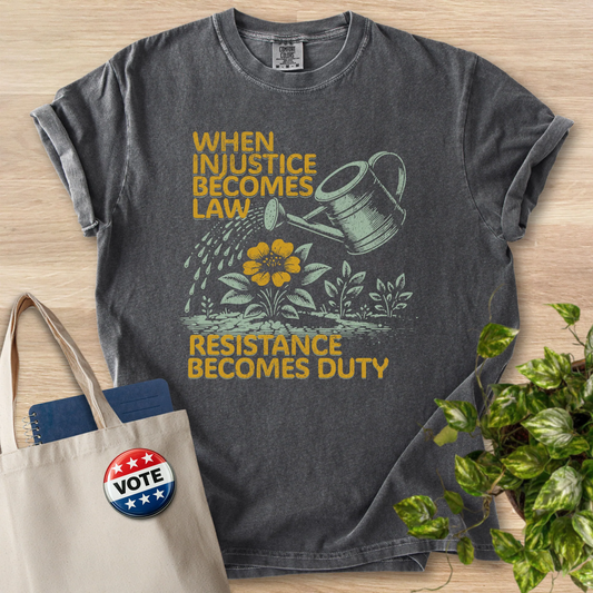 When Injustice Becomes Law - Comfort Colors 1717