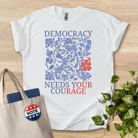 Democracy Needs Your Courage - Gildan 5000