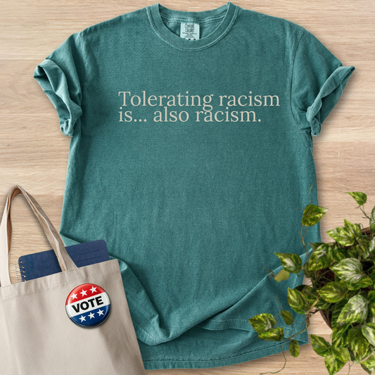 Tolerating Racism is... Also Racism - Comfort Colors 1717
