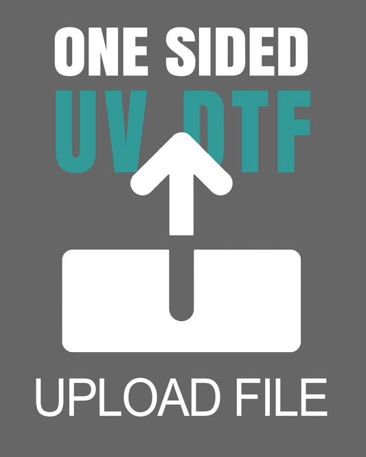ONE SIDE UV DTF TRANSFERS (STICKERS) - UPLOAD YOUR FILE. MAX-WIDTH 22.5"